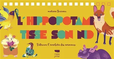 L'hippopotame tisse son nid : retrouve l'aventure des animaux