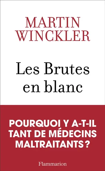 Les brutes en blanc : la maltraitance médicale en France