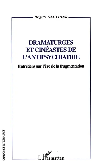 Dramaturges et cinéastes de l'antipsychiatrie : entretiens sur l'ère de la fragmentation