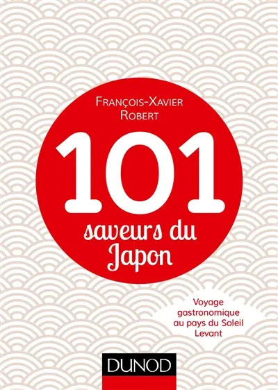 101 saveurs du Japon : voyage gastronomique au pays du Soleil Levant