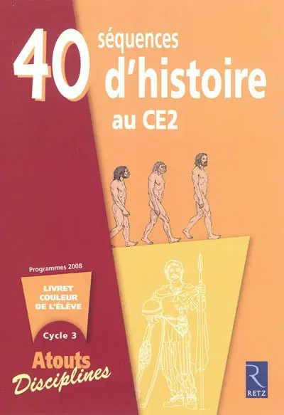 40 séquences d'histoire au CE2 : livret couleur de l'élève, cycle 3 : programmes 2008