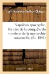 Napoléon apocryphe, histoire de la conquête du monde et de la monarchie universelle,(Ed.1841)