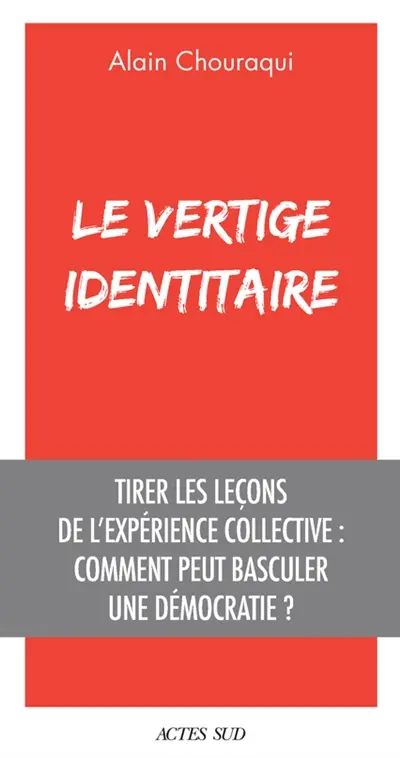 Le vertige identitaire : tirer les leçons de l'expérience collective : comment peut basculer une démocratie ?