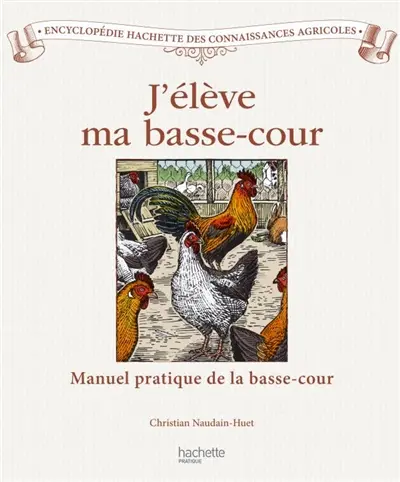 J'élève ma basse-cour : manuel pratique du poulailler et du clapier
