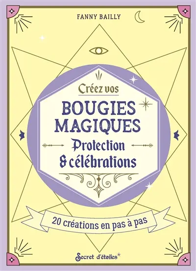 Créez vos bougies magiques : protection & célébrations : 20 créations en pas à pas