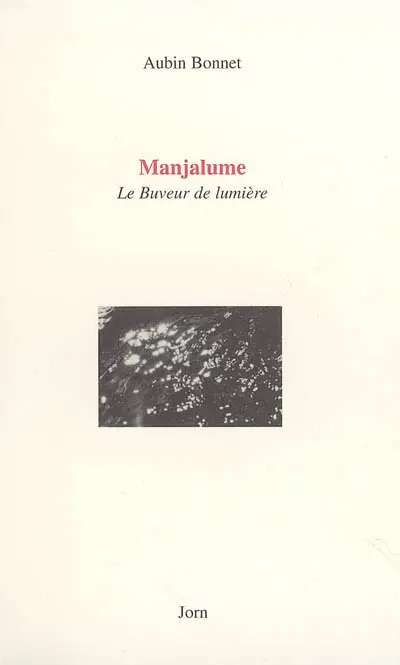 Manjalume. Le buveur de lumière