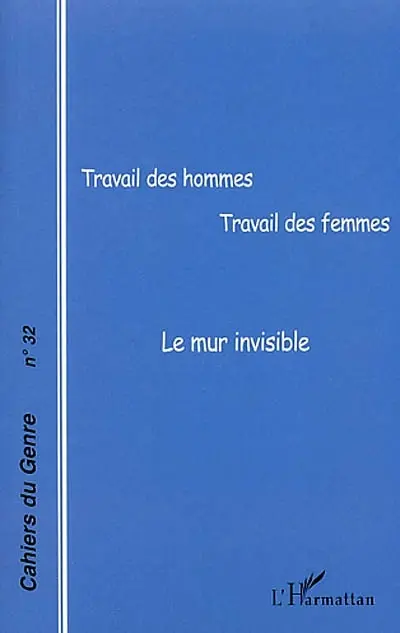 Cahiers du genre, n° 32. Travail des hommes, travail des femmes : le mur invisible