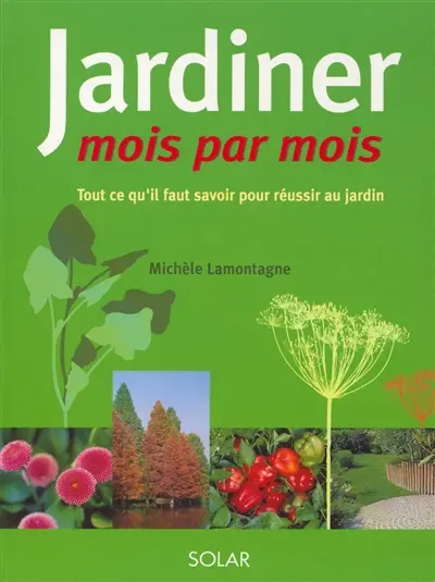 Jardiner mois par mois : tout ce qu'il faut savoir pour réussir au jardin