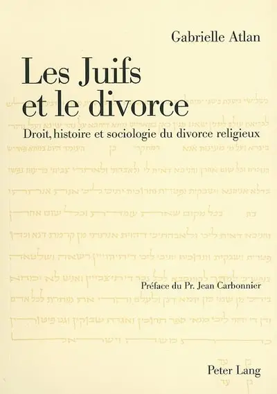 Les juifs et le divorce : droit, histoire et sociologie du divorce religieux