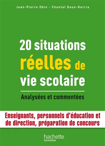 20 situations réelles de vie scolaire : analysées et commentées : enseignants, personnels d'éducation et de direction, formation et préparation aux concours