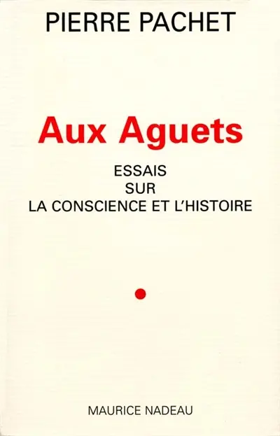 Aux aguets : essais sur la conscience et l'histoire