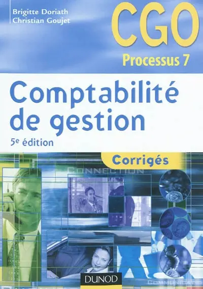 Comptabilité de gestion : corrigés : processus 7, détermination et analyse des coûts