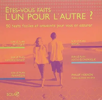 Etes-vous faits l'un pour l'autre ? : 50 tests faciles et amusants pour vous en assurer