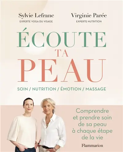 Ecoute ta peau : soin, nutrition, émotion, massage : comprendre et prendre soin de sa peau à chaque étape de la vie