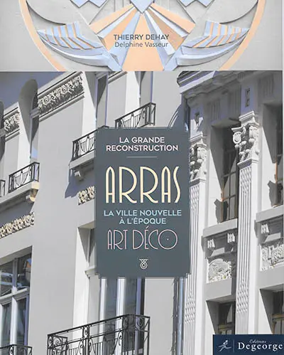 La grande reconstruction : Arras, la ville nouvelle à l'époque Art déco