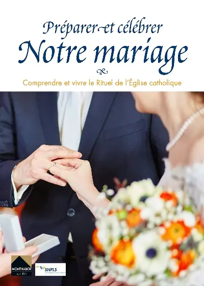 Préparer et célébrer notre mariage : comprendre et vivre le rituel de l'Eglise catholique