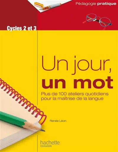Un jour, un mot, cycles 2 et 3 : ateliers quotidiens pour la maîtrise de la langue