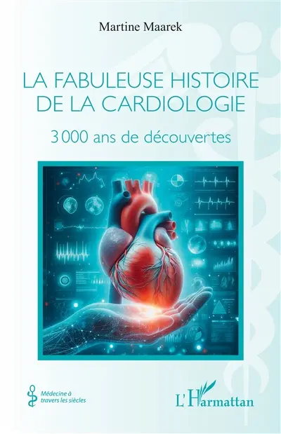 La fabuleuse histoire de la cardiologie : 3.000 ans de découvertes