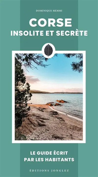 Corse insolite et secrète : le guide écrit par les habitants