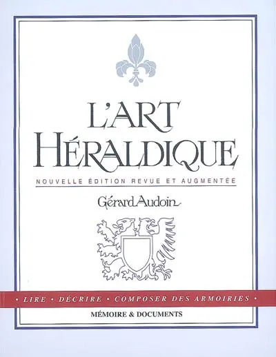 L'art héraldique : lire, décrire, composer des armoiries