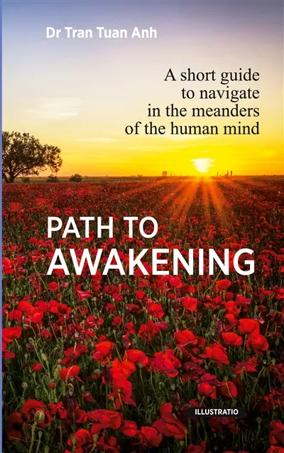 Path to awakening : A short guide to navigate in the meanders of the human mind
