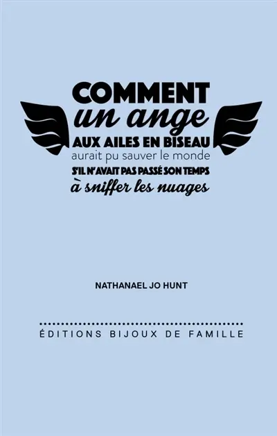 Comment un ange aux ailes en biseau aurait pu sauver le monde s'il n'avait pas passé son temps à sniffer les nuages...