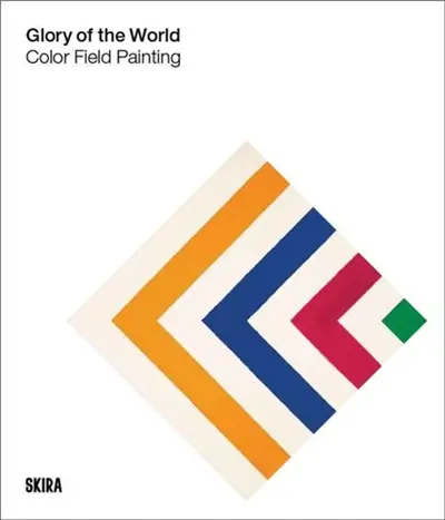 Glory of the World : Color Field Painting (1950s to 1983)