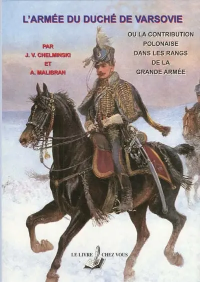 L'armée du duché de Varsovie ou La contribution polonaise dans les rangs de la Grande armée