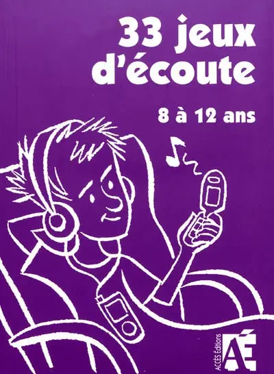 33 jeux d'écoute pour développer l'attention des enfants de 8 à 12 ans