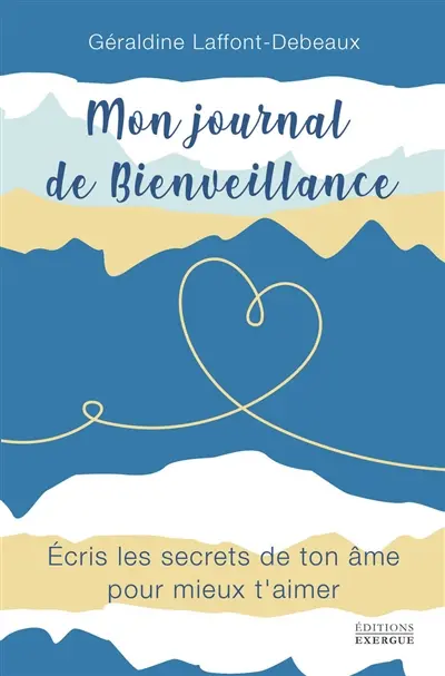 Mon journal de bienveillance : écris les secrets de ton âme pour mieux t'aimer