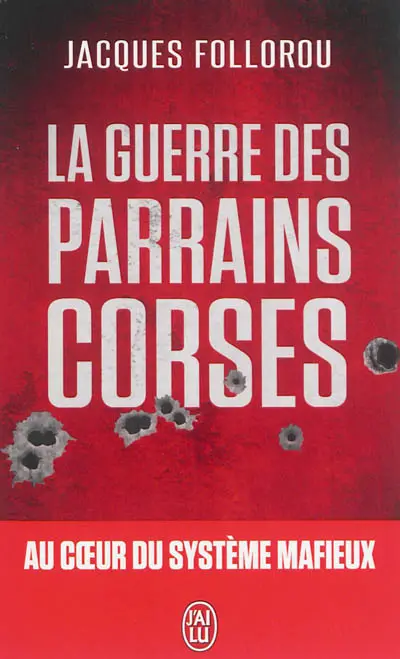 La guerre des parrains corses : au coeur du système mafieux