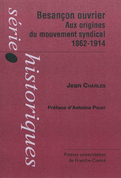 Besançon ouvrier : aux origines du mouvement syndical 1862-1914