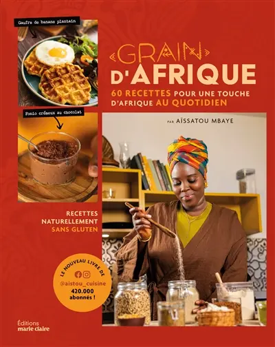 Grain d'Afrique : 50 recettes du monde twistées à l'africaine
