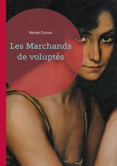 Les Marchands de voluptés : Une plongée sulfureuse et critique dans le Paris libertin de la Belle Epoque