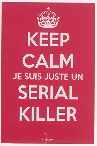 Keep calm, je suis juste un serial killer