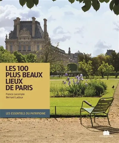 Les 100 plus beaux lieux de Paris. The 100 most beautiful places in Paris