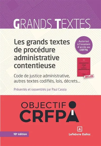 Les grands textes de procédure administrative contentieuse : Code de justice administrative, autres textes codifiés, lois, décrets...