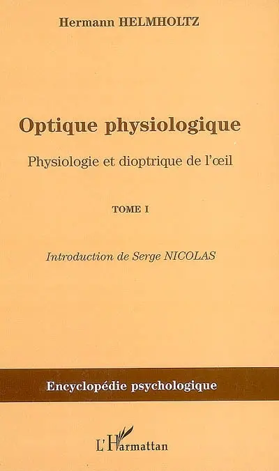 Optique physiologique. Vol. 1. Physiologie et dioptrique de l'oeil