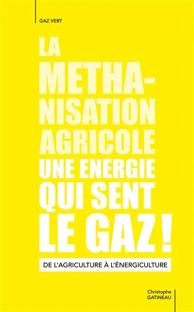 La méthanisation agricole, une énergie qui sent le gaz ! : de l'agriculture à l'énergiculture