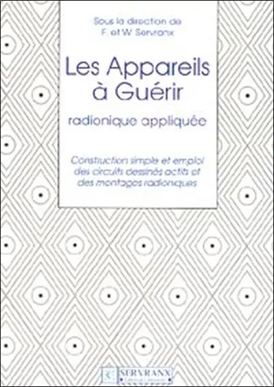 Les appareils à guérir : radionique appliquée : construction simple et emploi des circuits dessinés actifs et des montages radioniques