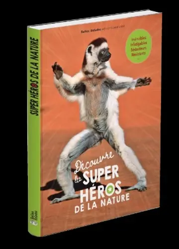 Découvre les super-héros de la nature : invincibles, infatigables, séducteurs, résistants...