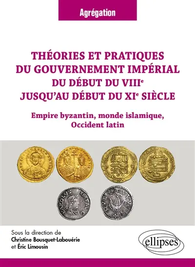 Théories et pratiques du gouvernement impérial du début du VIIIe jusqu'au début du XIe siècle : Empire byzantin, monde islamique, Occident latin : agrégation