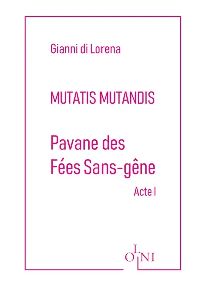 Mutatis mutandis. Pavane des fées sans-gêne. Acte I