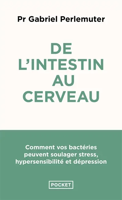 De l'intestin au cerveau : comment vos bactéries peuvent soulager stress, hypersensibilité et dépression