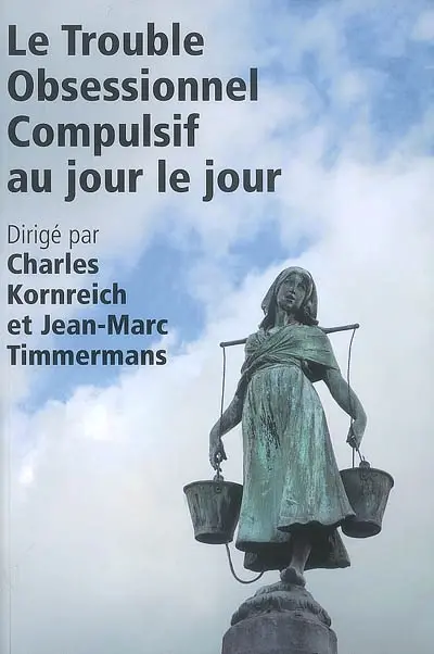 Le trouble obsesionnel compulsif au jour le jour : récits, compréhension, soins
