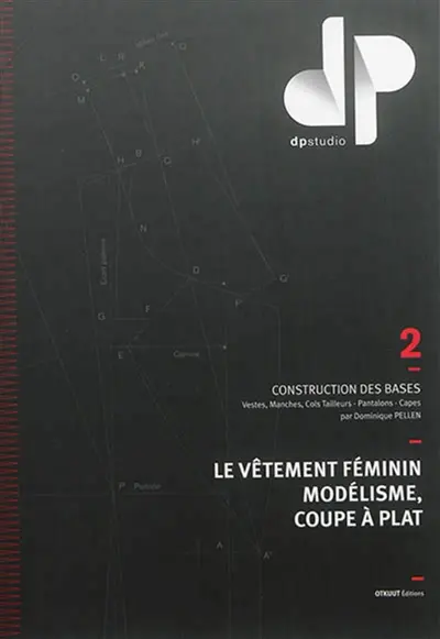 Le vêtement féminin, modélisme, coupe à plat. Vol. 2. Construction des bases : vestes, manches, cols tailleurs, pantalons, capes