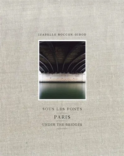 Sous les ponts : Paris. Under the bridges : Paris