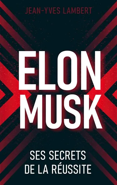 Elon Musk : Ses secrets de la réussite