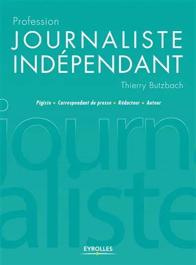 Profession journaliste indépendant : pigiste, correspondant de presse, rédacteur, auteur