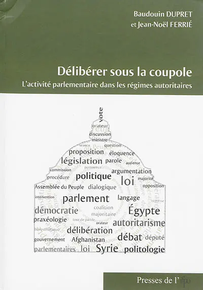 Délibérer sous la coupole : l'activité parlementaire dans les régimes autoritaires